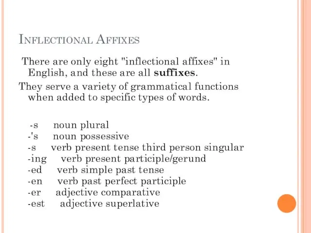 Inflectional Affixes There are only eight "inflectional affixes" in English, and