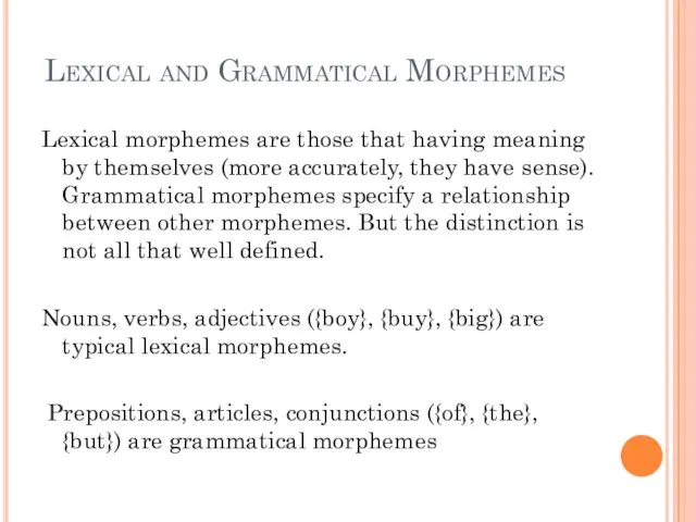 Lexical and Grammatical Morphemes Lexical morphemes are those that having meaning