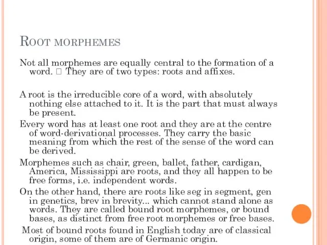 Root morphemes Not all morphemes are equally central to the formation