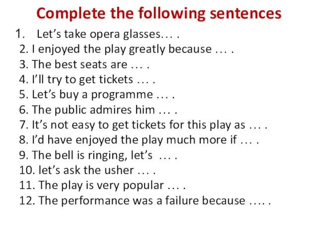 Complete the following sentences Let’s take opera glasses… . 2. I