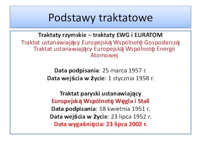 Podstawy traktatowe Traktaty rzymskie – traktaty EWG i EURATOM Traktat ustanawiający