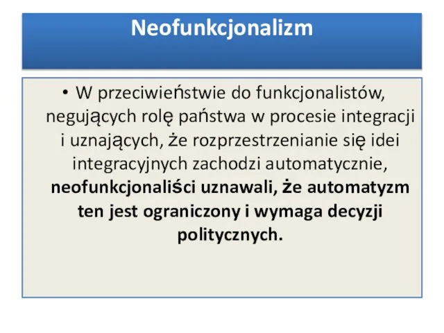 W przeciwieństwie do funkcjonalistów, negujących rolę państwa w procesie integracji i