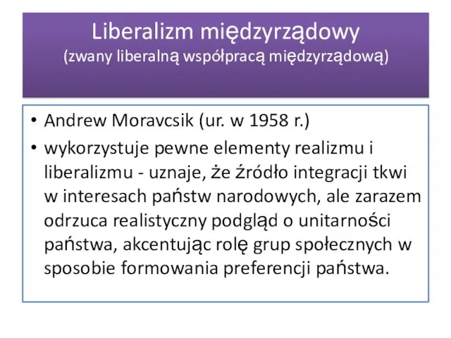 Liberalizm międzyrządowy (zwany liberalną współpracą międzyrządową) Andrew Moravcsik (ur. w 1958