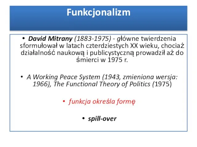 Funkcjonalizm David Mitrany (1883-1975) - główne twierdzenia sformułował w latach czterdziestych