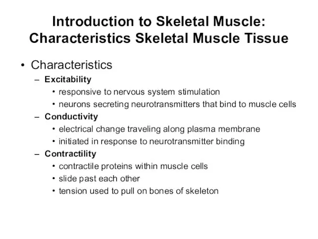 Introduction to Skeletal Muscle: Characteristics Skeletal Muscle Tissue Characteristics Excitability responsive