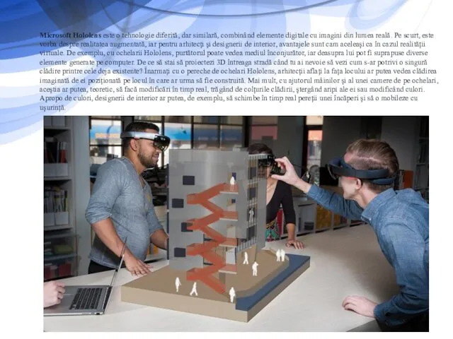 Microsoft Hololens este o tehnologie diferită, dar similară, combinând elemente digitale