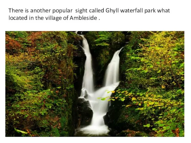 There is another popular sight called Ghyll waterfall park what located