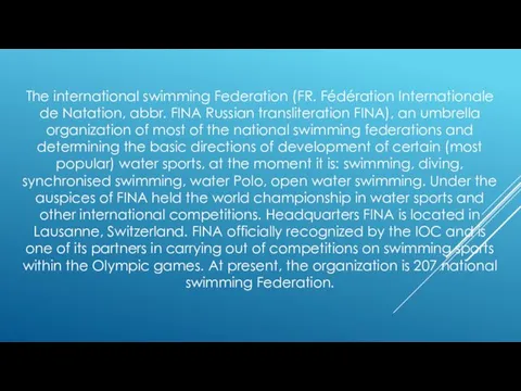 The international swimming Federation (FR. Fédération Internationale de Natation, abbr. FINA