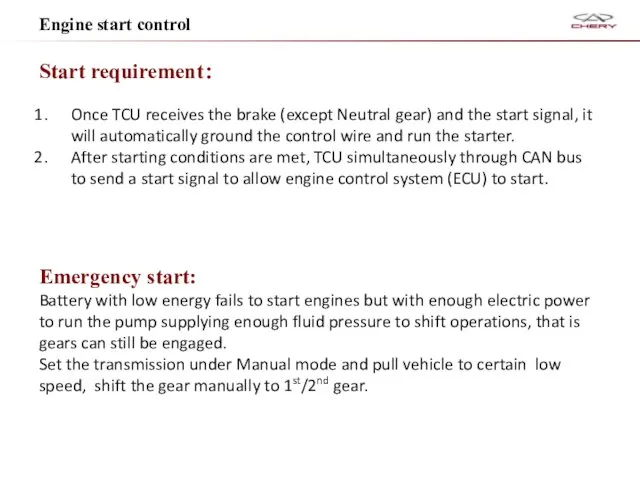 Engine start control Start requirement： Once TCU receives the brake (except