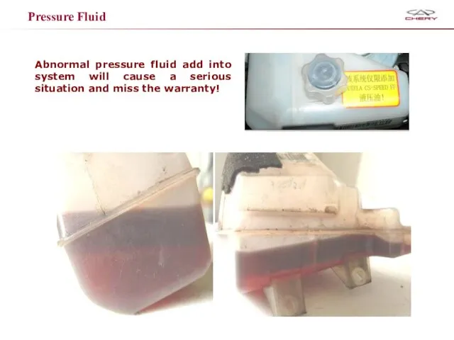 Pressure Fluid Abnormal pressure fluid add into system will cause a