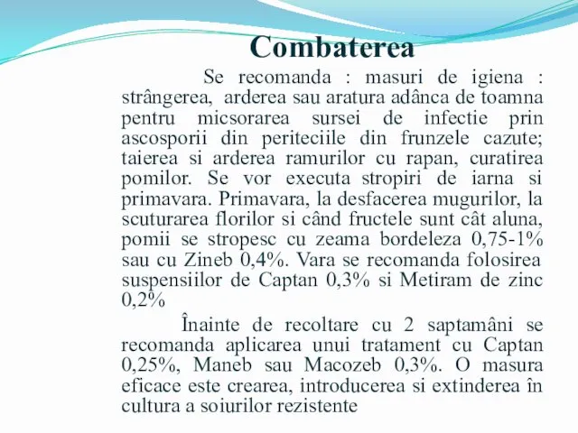 Combaterea Se recomanda : masuri de igiena : strângerea, arderea sau