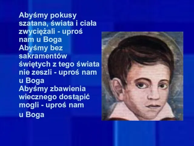 Abyśmy pokusy szatana, świata i ciała zwyciężali - uproś nam u