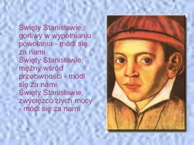 Święty Stanisławie, gorliwy w wypełnianiu powołania - módl się za nami