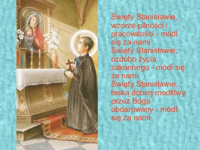 Święty Stanisławie, wzorze pilności i pracowitości - módl się za nami