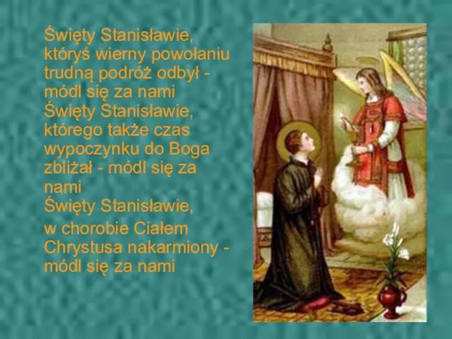 Święty Stanisławie, któryś wierny powołaniu trudną podróż odbył - módl się