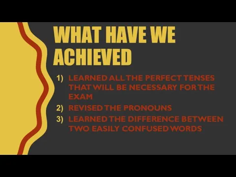 WHAT HAVE WE ACHIEVED LEARNED ALL THE PERFECT TENSES THAT WILL