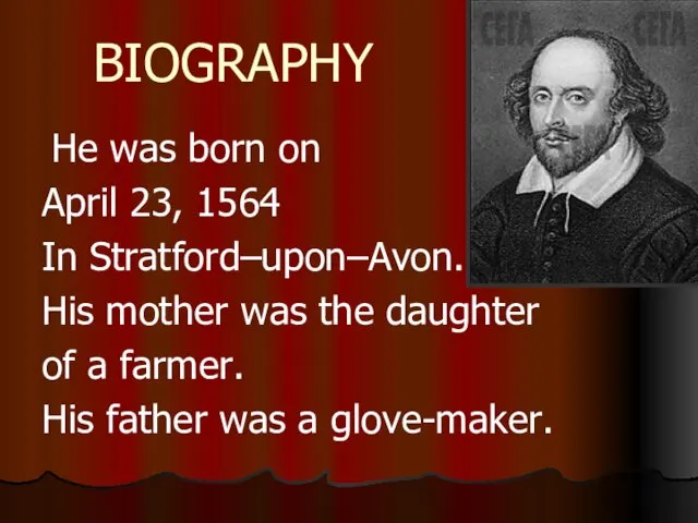 BIOGRAPHY He was born on April 23, 1564 In Stratford–upon–Avon. His