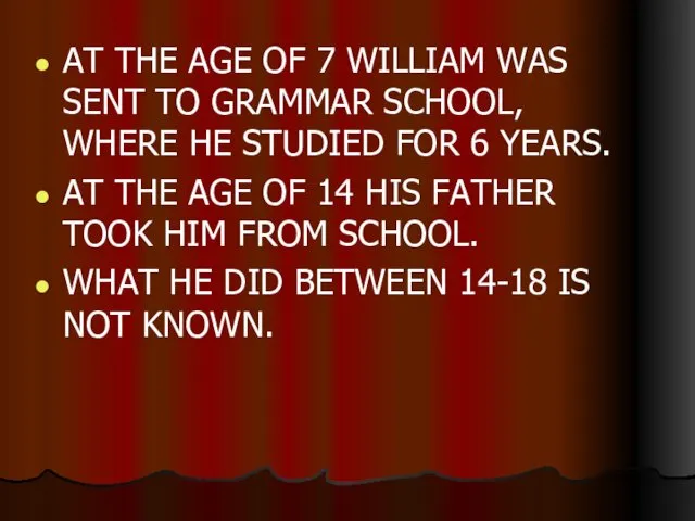 AT THE AGE OF 7 WILLIAM WAS SENT TO GRAMMAR SCHOOL,