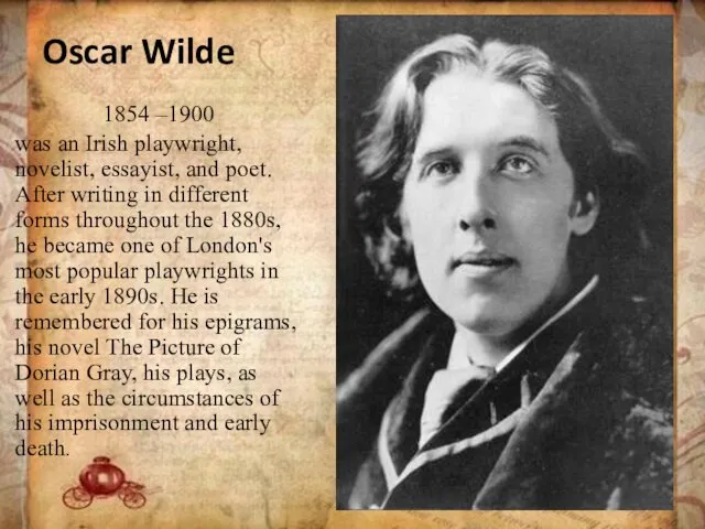 Oscar Wilde 1854 –1900 was an Irish playwright, novelist, essayist, and