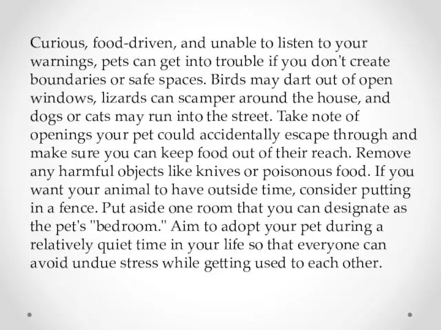 Curious, food-driven, and unable to listen to your warnings, pets can