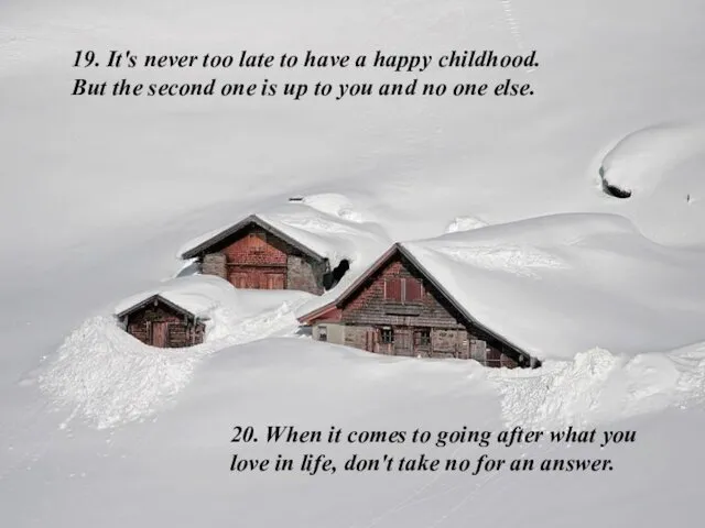 19. It's never too late to have a happy childhood. But