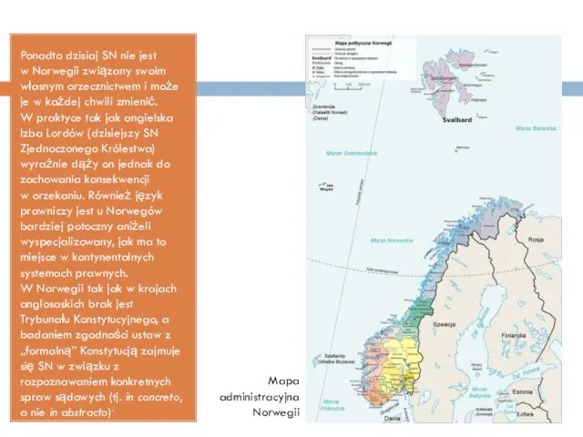 Ponadto dzisiaj SN nie jest w Norwegii związany swoim własnym orzecznictwem