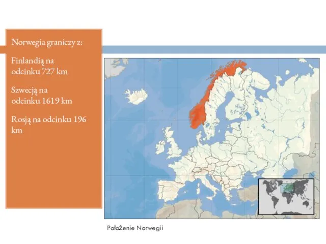 Norwegia graniczy z: Finlandią na odcinku 727 km Szwecją na odcinku