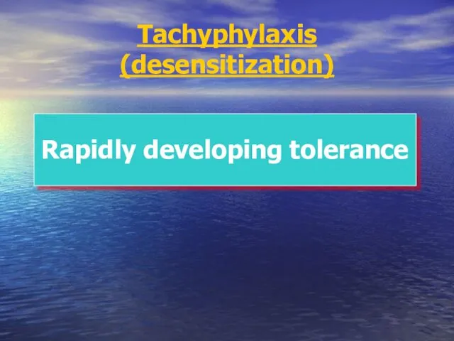 Tachyphylaxis (desensitization) Rapidly developing tolerance