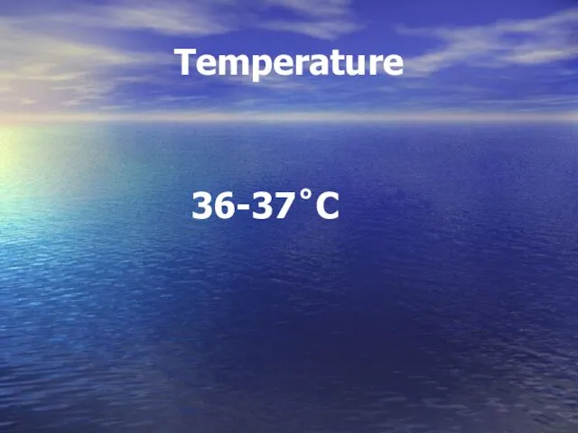 Temperature 36-37˚C