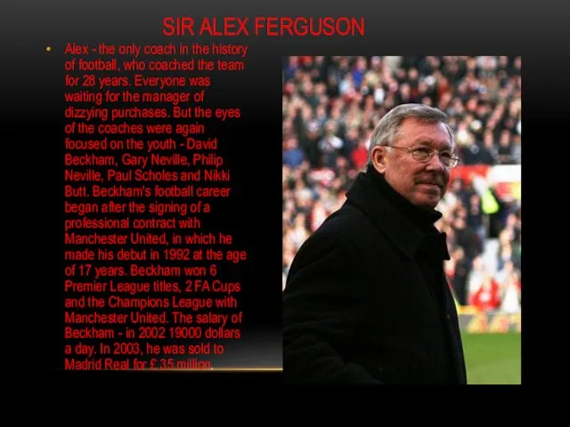 SIR ALEX FERGUSON Alex - the only coach in the history