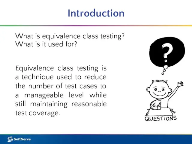 Introduction What is equivalence class testing? What is it used for?