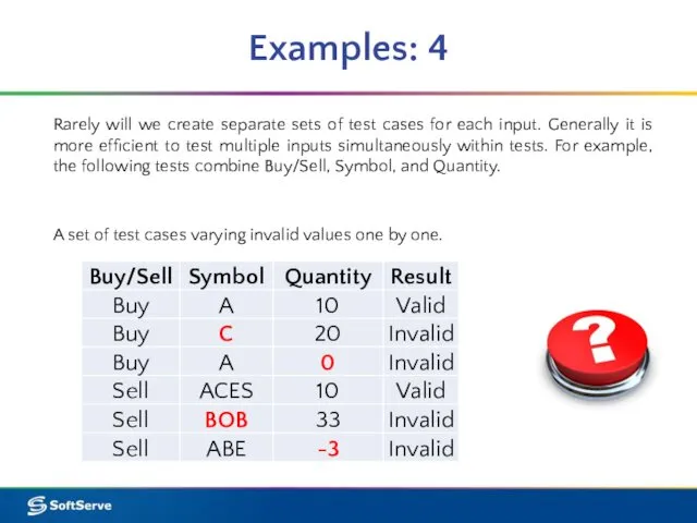 Examples: 4 Rarely will we create separate sets of test cases