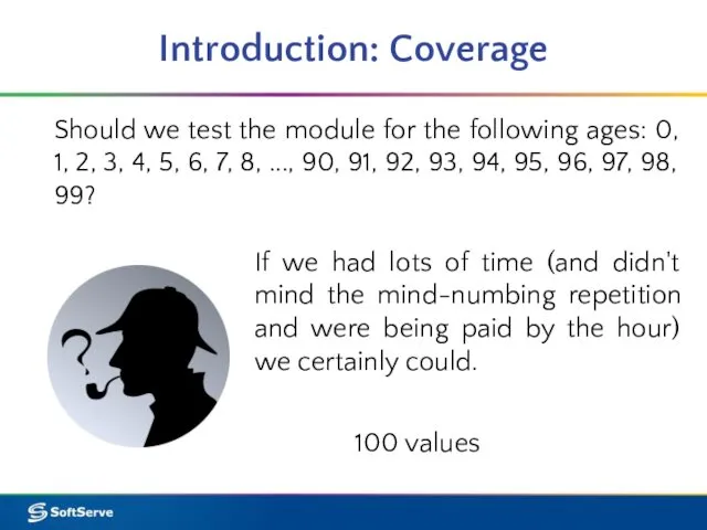 Introduction: Coverage Should we test the module for the following ages: