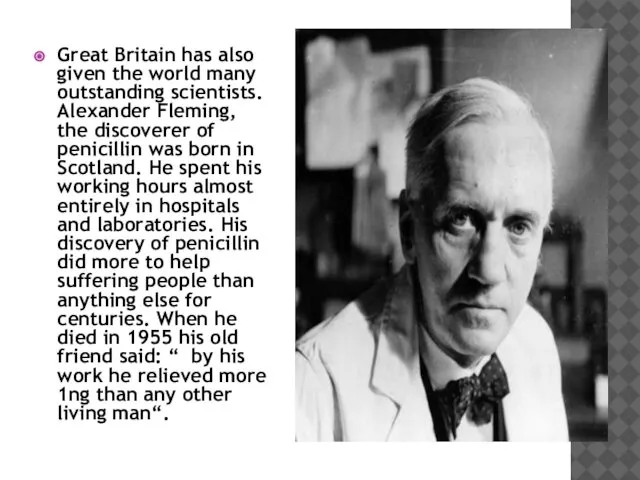 Great Britain has also given the world many outstanding scientists. Alexander