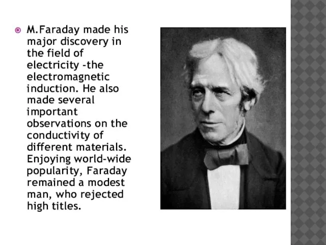 M.Faraday made his major discovery in the field of electricity -the