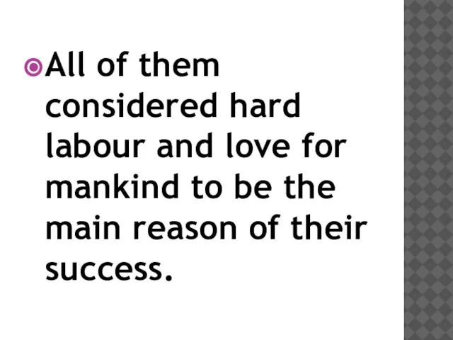 All of them considered hard labour and love for mankind to