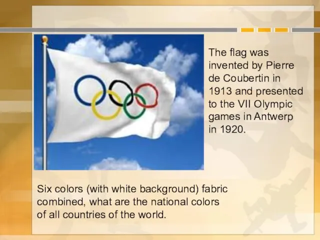 The flag was invented by Pierre de Coubertin in 1913 and