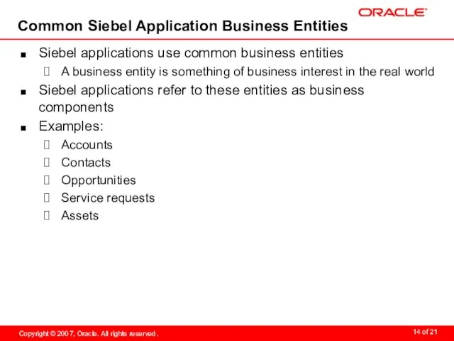 Common Siebel Application Business Entities Siebel applications use common business entities