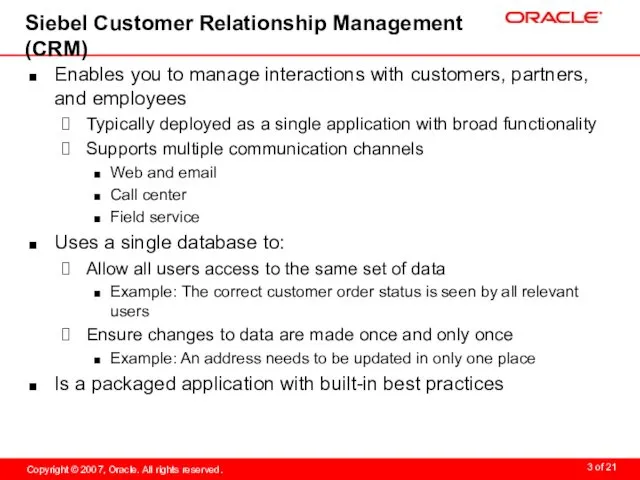 Siebel Customer Relationship Management (CRM) Enables you to manage interactions with