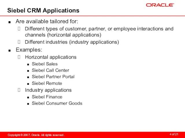 Siebel CRM Applications Are available tailored for: Different types of customer,