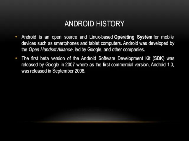 ANDROID HISTORY Android is an open source and Linux-based Operating System