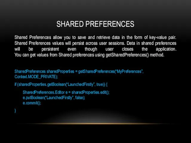 SHARED PREFERENCES Shared Preferences allow you to save and retrieve data