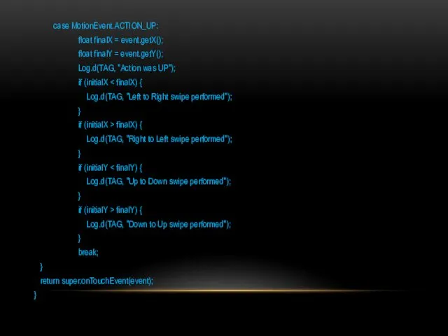 case MotionEvent.ACTION_UP: float finalX = event.getX(); float finalY = event.getY(); Log.d(TAG,