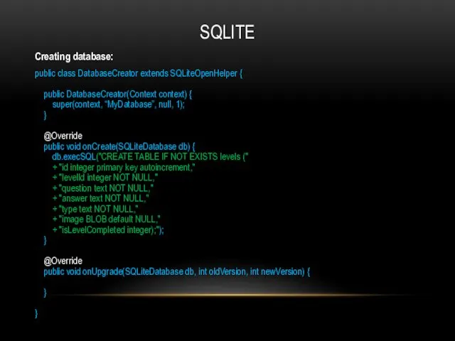 SQLITE Creating database: public class DatabaseCreator extends SQLiteOpenHelper { public DatabaseCreator(Context