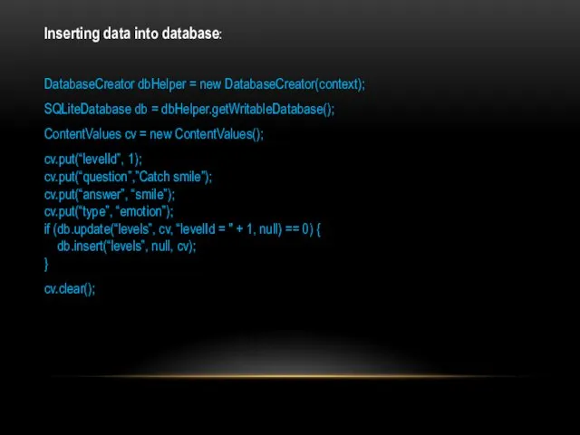 Inserting data into database: DatabaseCreator dbHelper = new DatabaseCreator(context); SQLiteDatabase db