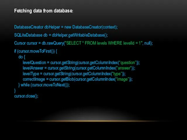 Fetching data from database: DatabaseCreator dbHelper = new DatabaseCreator(context); SQLiteDatabase db