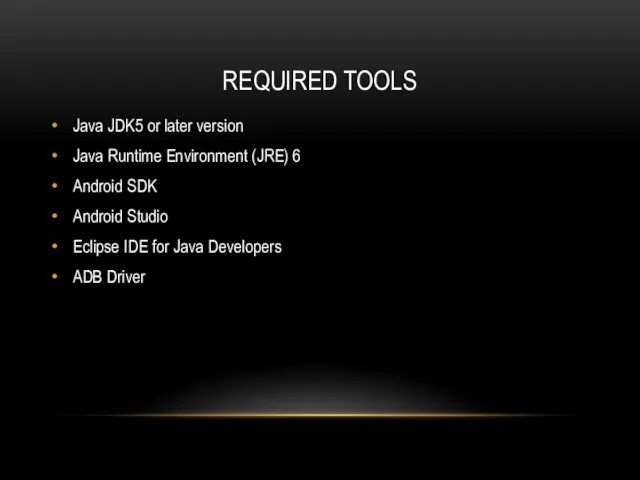 REQUIRED TOOLS Java JDK5 or later version Java Runtime Environment (JRE)