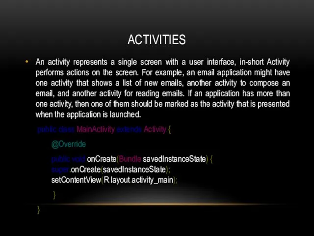 ACTIVITIES An activity represents a single screen with a user interface,