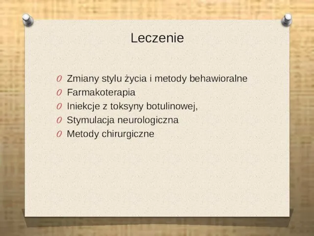 Leczenie Zmiany stylu życia i metody behawioralne Farmakoterapia Iniekcje z toksyny botulinowej, Stymulacja neurologiczna Metody chirurgiczne