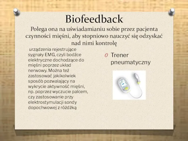 Biofeedback Polega ona na uświadamianiu sobie przez pacjenta czynności mięśni, aby
